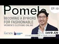 Business Story EP 10 Pomelo becoming a byword for fashionable women s clothing online