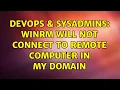 DevOps SysAdmins WinRM will not connect to remote computer in my Domain 2 Solutions