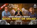 Download Lagu What makes a watch GOOD, GREAT, or GRAIL? | A MATTER OF TIME EP 04