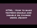 HTML How to make textbox enable and disable on change using JQuery