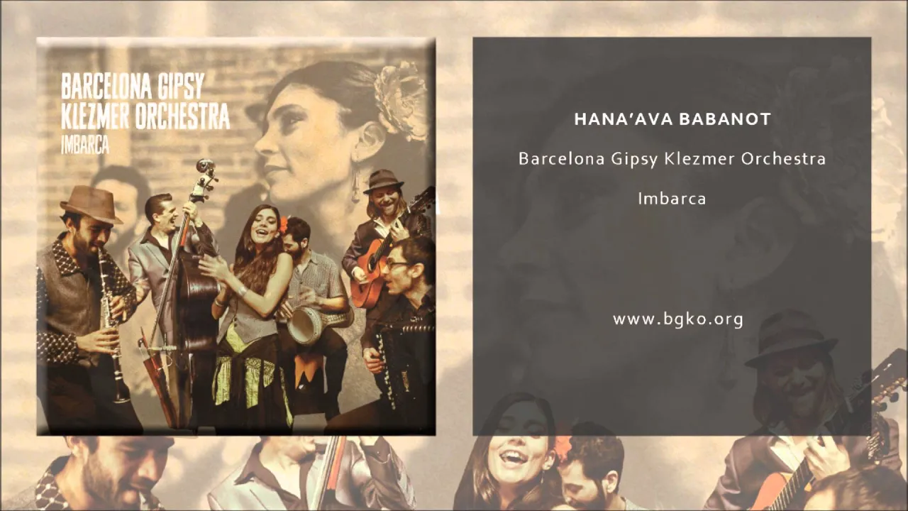 Barcelona Gipsy Klezmer Orchestra - Hana'ava Babanot (Single Oficial) Barcelona Gipsy Klezmer Orchestra - Hana'ava Babanot (Single Oficial)