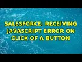 Salesforce Receiving Javascript Error on Click of a button