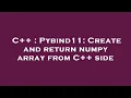 C Pybind11 Create and return numpy array from C side