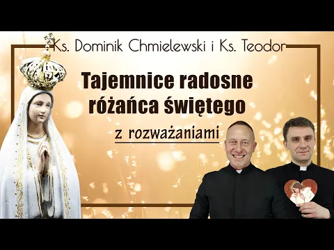 Download MP3 Różaniec ks. Dominik Chmielewski ks. Teodor tajemnice RADOSNE z rozważaniami nowenna pompejańska