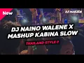 Download Lagu DJ NAINO WALE NE X MASHUP KABINA SLOWED THAILAND STYLE