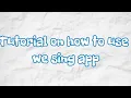 Tutorial on how to use we sing app