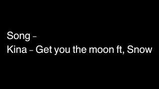 Download Kina - Get you the moon ft, Snow MP3