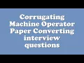 Corrugating Machine Operator Paper Converting interview questions