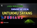 Download Lagu FEBIANS - UNTUKMU SAYANG ( KARAOKE ) LIRIK NO VOCAL | NADA RENDAH