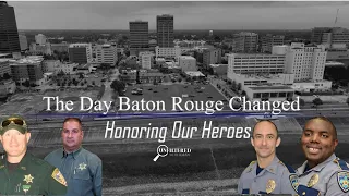 The Day Baton Rouge Changed Honoring Our Heroes