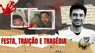 CASO DANIEL CORRÊA: A FESTA QUE TERMINOU COM A MORTE DO JOGADOR DE FUTEBOL