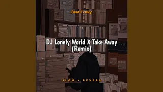 Download DJ Lonely World X Take Away (Remix) MP3