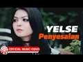 Lagu Yelse - Penyesalan [Official Music Video HD]