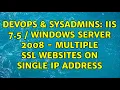 DevOps SysAdmins IIS 7 5 Windows Server 2008 - multiple SSL websites on single IP address