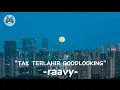 Download Lagu TAK TERLAHIR GOODLOOKING - raavy (lirik lagu) ‼️