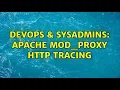 DevOps SysAdmins Apache mod - proxy HTTP tracing 2 Solutions