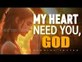 Lord My Heart Needs You Morning Prayer for Inner Healing and Peace Morning Prayer