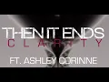 Then It Ends - Clarity Ft Ashley Corinne