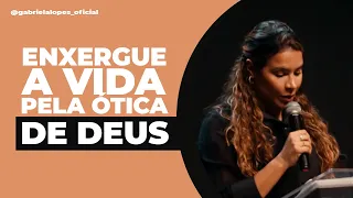 ENXERGUE A VIDA PELA ÓTICA DE DEUS - Gabriela Lopes #pregação