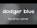 Download Lagu Kendrick Lamar (Ft. Roddy Ricch, Siete7x \u0026 Wallie the Sensei) - dodger blue [Lyrics]