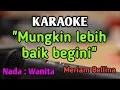 Download Lagu WALAU HATI MENANGIS (mungkin lebih baik begini) - KARAOKE || NADA WANITA CEWEK || Meriam Bellina
