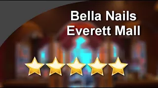 Bella Nails Everett Mall Incredible Five Star Review by Tatiana L