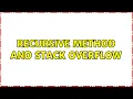 Recursive method and stack overflow 2 Solutions