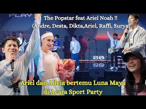Download MP3 MOMEN LANGKA! ARIEL NOAH DAN ALLEIA BERTEMU LUNA MAYA DI ACARA SPORT PARTY | ISTORA SENAYAN 2023