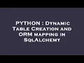 PYTHON Dynamic Table Creation and ORM mapping in SqlAlchemy