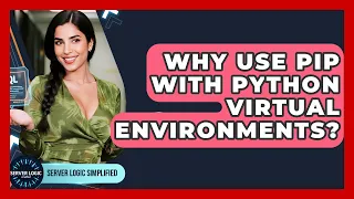 Why Use Pip With Python Virtual Environments - Server Logic Simplified