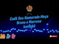 Cadê Seu Namorado  Moça - Bruno e Marrone - Karaokê 