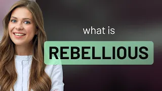 Rebellious meaning of REBELLIOUS
