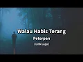 Peterpan - Walau Habis Terang (Lirik Lagu)