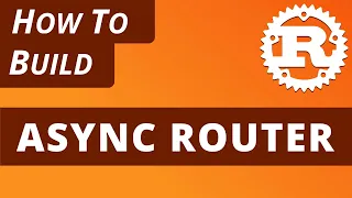 Rust Async - How to build an Async Router in Rust