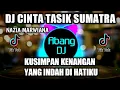 Download Lagu DJ CINTA TASIK SUMATRA | KUSIMPAN KENANGAN YANG INDAH DI HATIKU REMIX VIRAL TIKTOK 2021