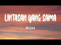 Download Lagu Meiska - Lintasan Yang Sama (LIRIK)