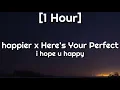 Download Lagu happier x Here’s Your Perfect [1 Hour] i hope u happy (TikTok Song]