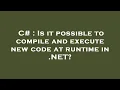 C Is it possible to compile and execute new code at runtime in NET