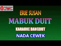 Download Lagu KARAOKE DANGDUT MABUK DUIT - ERIE SUSAN (COVER) NADA CEWEK