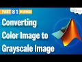 Converting Color Image to Grayscale Image using Matlab Image Processing Matlab Tutorial 81