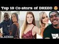 Superstar Dredd Co-actors Top ten co-actors of Dredd