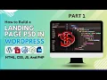 Building a Dynamic PSD Landing Page in WordPress from Scratch Part 1 HTML CSS JS PHP Tutorial