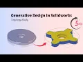 Generative Design in Solidworks Topology Study Learn in 5 mins