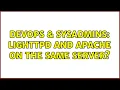 DevOps SysAdmins lighttpd AND apache on the same server