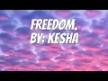 Download Lagu Kesha - FREEDOM. (Lyrics)