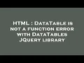 HTML DataTable is not a function error with DataTables JQuery library