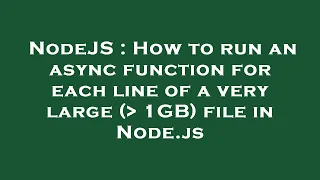 NodeJS How to run an async function for each line of a very large 1GB file in Node js