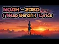 Download Lagu NOAH ~ 2DSD ( Tetap Berdiri ) Lyrics