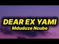 Lagu Mduduze Ncube - Dear Ex Yami (lyrics) ft. Fanatic SA, Stallin Matsitsa, Caeser \u0026 Ayanda Art