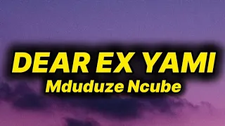 mduduze ncube dear ex yami lyrics ft fanatic sa stallin matsitsa caeser u0026 ayanda art